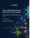 How To Build Autonomous Operations With AI Agents